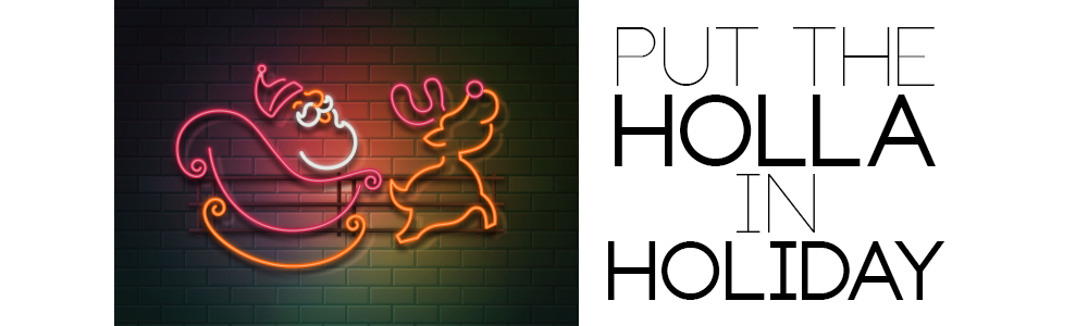 PUT THE HOLLA IN HOLIDAY